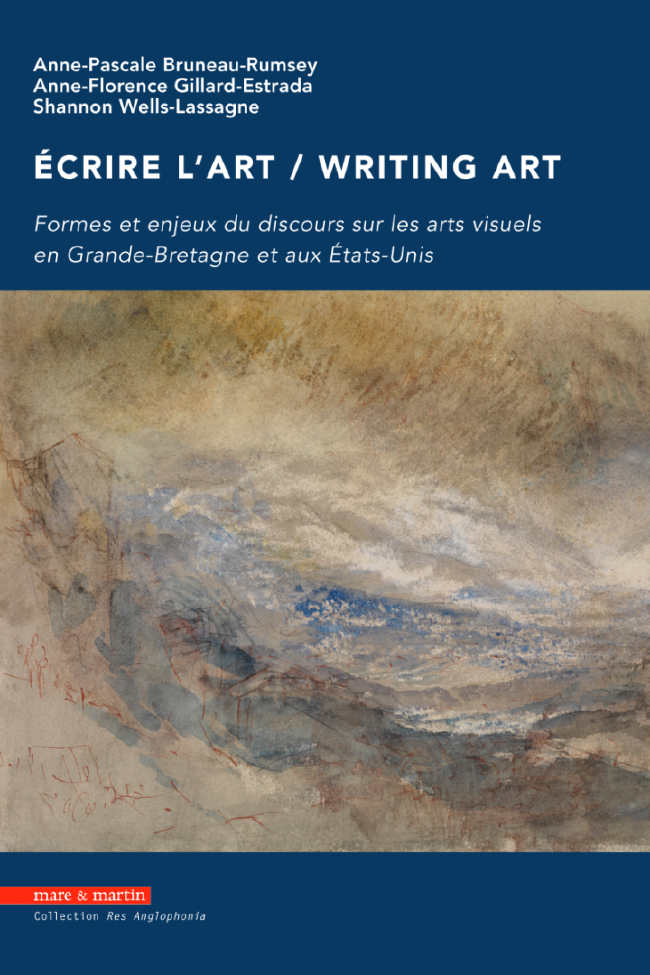 Écrire l'art / Writing Art: Formes et enjeux du discours sur les arts visuels en Grande-Bretagne et aux États-Unis (2015)